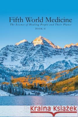 Fifth World Medicine (Book II): The Science of Healing People and Their Planet Dr John Hughes   9781778830723 Bookside Press - książka