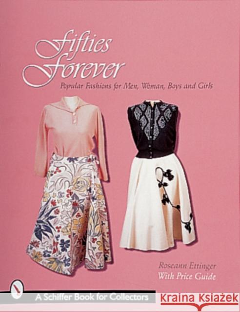 Fifties Forever!: Popular Fashions for Men, Women, Boys, and Girls Ettinger, Roseann 9780764306402 Schiffer Publishing - książka