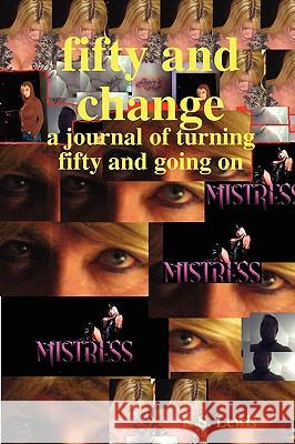 Fifty and Change K. S. Lewis 9780578005331 Blue Vagabond Productions - książka