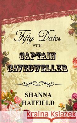 Fifty Dates with Captain Cavedweller Shanna Hatfield 9781495406324 Createspace - książka