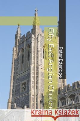 Fifty East Anglian Churches Peter Etteridge   9798850212889 Independently Published - książka