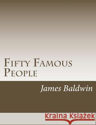 Fifty Famous People James Baldwin 9781502895899 Createspace - książka