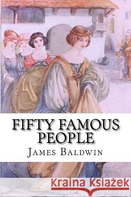 Fifty Famous People: A Book of Short Stories James Baldwin 9781726490108 Createspace Independent Publishing Platform - książka