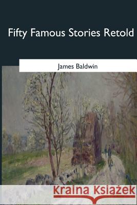 Fifty Famous Stories Retold James Baldwin 9781546649410 Createspace Independent Publishing Platform - książka