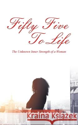 Fifty Five to Life: The Unknown Inner Strength of a Woman Sasha Krimson 9781982275464 Balboa Press - książka