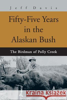 Fifty-Five Years in the Alaskan Bush: The John Swiss Story Davis, Jeff 9780595282609 iUniverse - książka