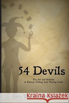 Fifty-four Devils: The Art & Folklore of Fortune-telling with Playing Cards Hutcheson, Cory Thomas 9781491225783 Createspace - książka