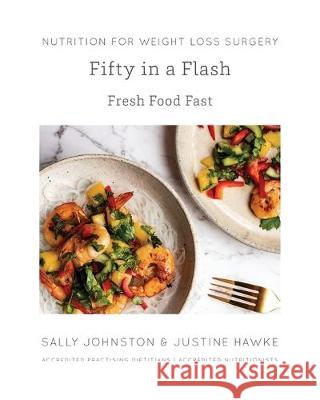 Fifty in a Flash: Fresh Food Fast Sally Johnston Justine Hawke  9780648664147 Nutrition for Weight Loss Surgery - książka