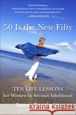 Fifty Is the New Fifty: Ten Life Lessons for Women in Second Adulthood Suzanne Braun Levine 9780452296053 Plume Books - książka