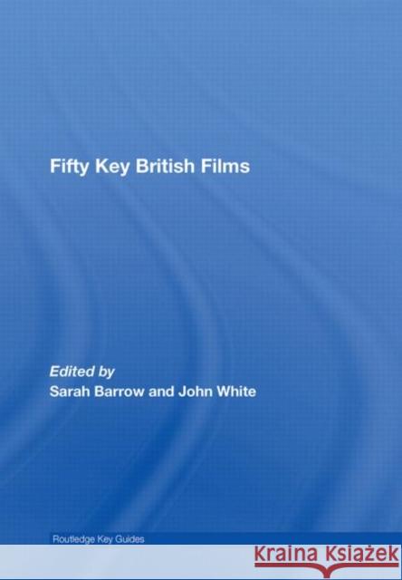 Fifty Key British Films John White Sarah Barrow John White 9780415433297 Taylor & Francis - książka
