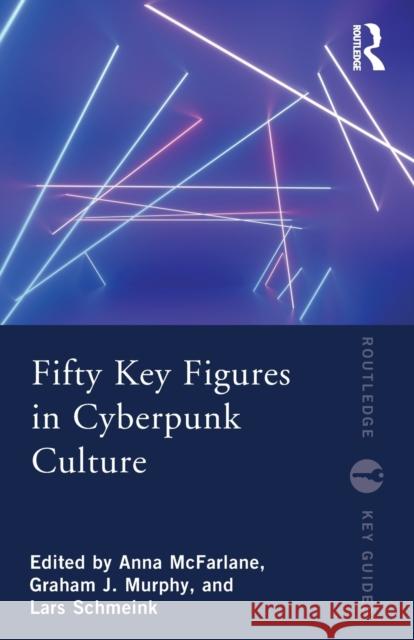 Fifty Key Figures in Cyberpunk Culture Anna McFarlane Graham Murphy Lars Schmeink 9780367549138 Routledge - książka