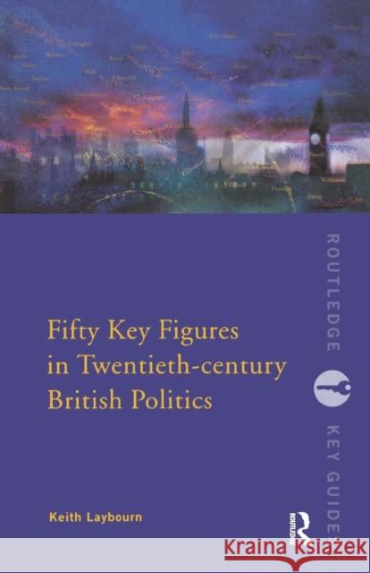 Fifty Key Figures in Twentieth Century British Politics Keith Laybourn 9780415226776  - książka