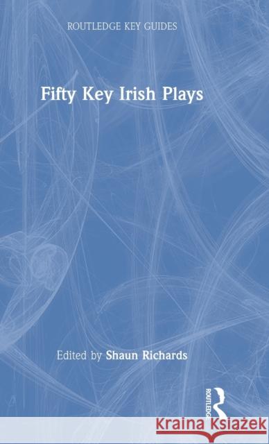 Fifty Key Irish Plays  9781032066509 Routledge - książka