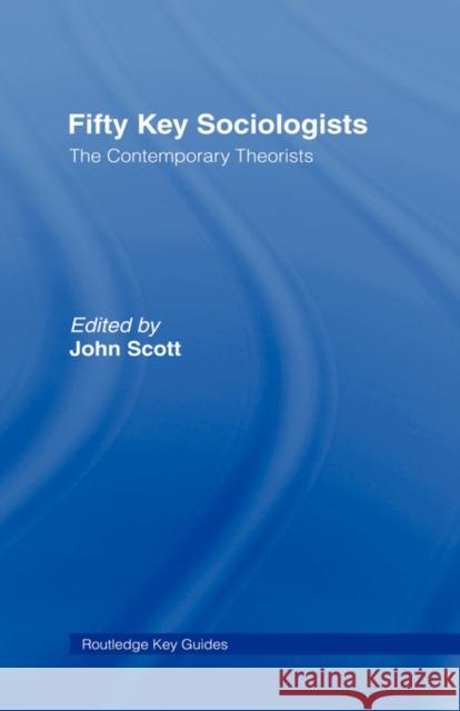 Fifty Key Sociologists: The Contemporary Theorists John Scott 9780415352567 Routledge - książka