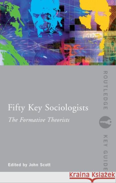 Fifty Key Sociologists: The Formative Theorists John Scott 9780415352604  - książka