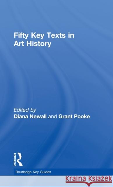 Fifty Key Texts in Art History Grant Pooke Diana Newall  9780415487054 Routledge - książka