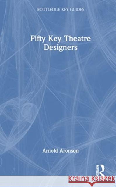 Fifty Key Theatre Designers Arnold Aronson 9780367229894 Taylor & Francis Ltd - książka