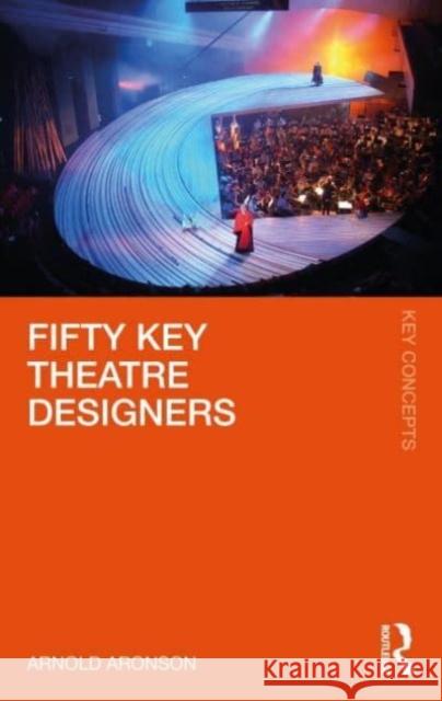 Fifty Key Theatre Designers Arnold Aronson 9780367229993 Taylor & Francis Ltd - książka