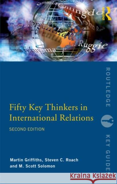 Fifty Key Thinkers in International Relations Martin Griffiths Steven C. Roach M. Scott Solomon 9780415775717 Taylor & Francis - książka
