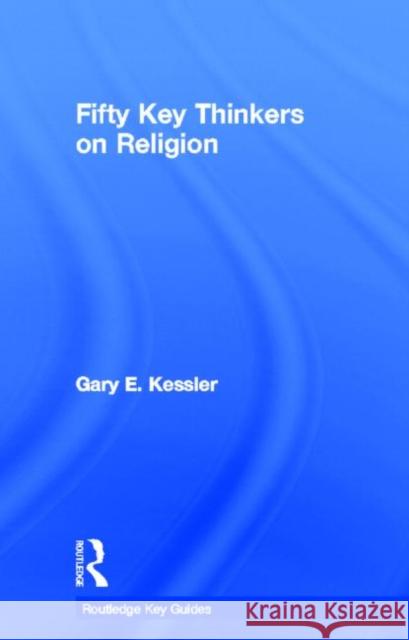 Fifty Key Thinkers on Religion Gary E. Kessler 9780415492607 Routledge - książka