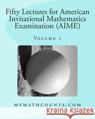 Fifty Lectures for American Invitational Mathematics Examination (AIME) (Volume 1) Chen, Yongcheng 9781499298536 Createspace - książka