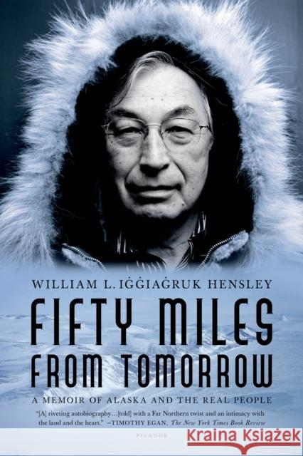 Fifty Miles from Tomorrow: A Memoir of Alaska and the Real People William L. Iggiagruk Hensley 9780312429362 Picador USA - książka