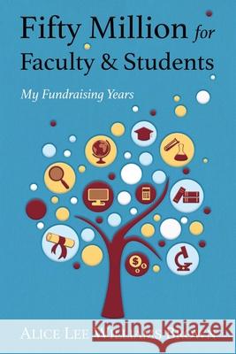 Fifty Million for Faculty and Students: My Fundraising Years Alice Lee Williams Brown 9780578857817 Wisdom House Books - książka