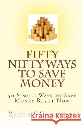 Fifty Nifty Ways to Save Money: 50 Easy Ways to Save Money Right Now Karen J. Cornwell 9781451551297 Createspace - książka