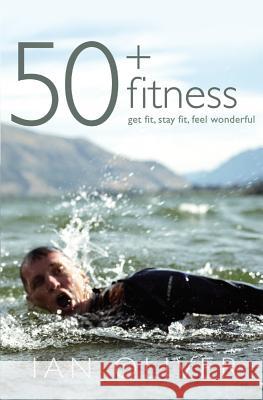 Fifty Plus Fitness Ian Oliver   9781909679733 Snowbooks Ltd - książka
