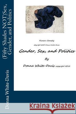 (Fifty Shades NOT)Sex, Gender, and Politics White-Davis, Donna 9781478274292 Createspace - książka