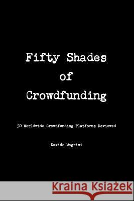 Fifty Shades of Crowdfunding - 50 Worldwide Crowdfunding Platforms Reviewed Davide Magrini 9781291761764 Lulu.com - książka