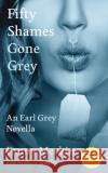Fifty Shames Gone Grey: An Earl Grey Novella Fanny Merkin, Andrew Shaffer 9781949769333 8th Circle Press