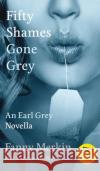 Fifty Shames Gone Grey: An Earl Grey Novella Fanny Merkin Andrew Shaffer 9781949769364 Dime House