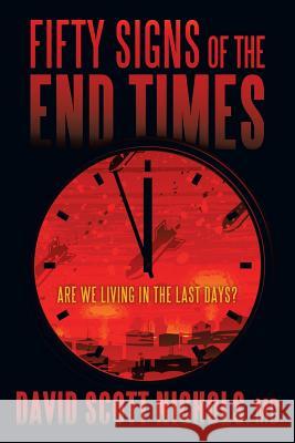 Fifty Signs of the End Times: Are We Living in the Last Days? MD David Scott Nichols 9781490887357 WestBow Press - książka