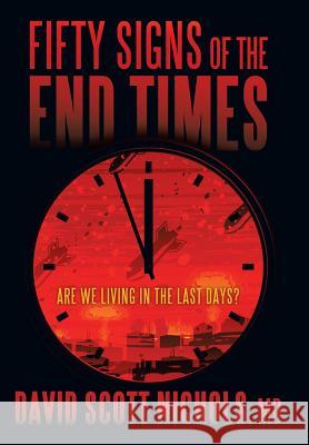 Fifty Signs of the End Times: Are We Living in the Last Days? MD David Scott Nichols 9781490887364 WestBow Press - książka