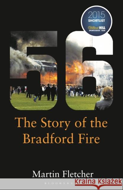 Fifty-Six: The Story of the Bradford Fire Martin Fletcher 9781472920171 Bloomsbury Publishing PLC - książka