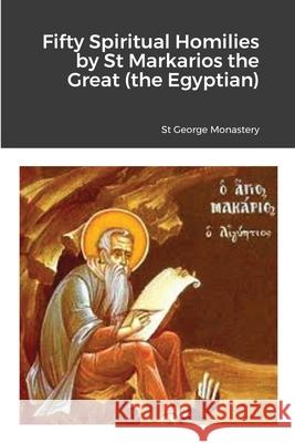 Fifty Spiritual Homilies by St Markarios the Great (the Egyptian) St George Monastery Monaxi Agapi Anna Skoubourdis 9781716903311 Lulu.com - książka