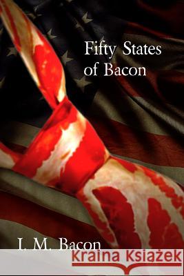 Fifty States of Bacon I. M. Bacon 9781511406239 Createspace - książka