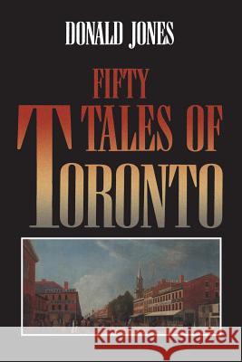 Fifty Tales of Toronto Donald Jones 9780802076977 University of Toronto Press, Scholarly Publis - książka