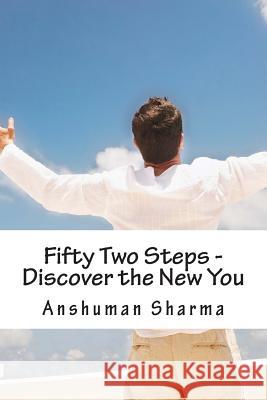 Fifty Two Steps - Discover the New You: Discover the New You MR Anshuman Sharma 9781478209812 Createspace - książka