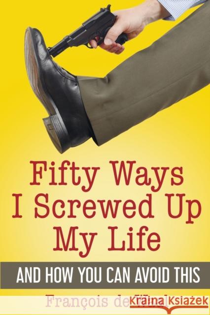 Fifty Ways I Screwed Up My Life and How You Can Avoid This François de Waal 9789492371522 Amsterdam Publishers - książka