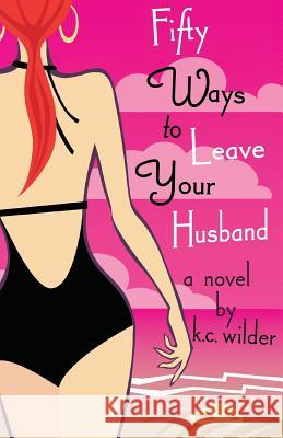 Fifty Ways to Leave Your Husband K. C. Wilder 9780615865485 Anais Imprint - książka
