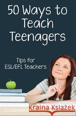 Fifty Ways to Teach Teenagers: Tips for ESL/EFL Teachers Cummins, Jo 9781720702429 Createspace Independent Publishing Platform - książka