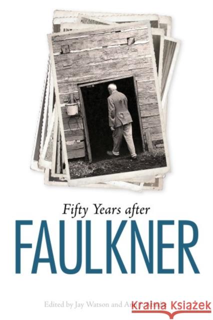 Fifty Years After Faulkner Jay Watson Ann J. Abadie 9781496803962 University Press of Mississippi - książka