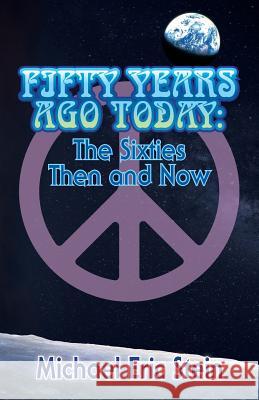 Fifty Years Ago Today: The Sixties Then and Now Mr Michael Eric Stein 9780692859728 Streetlight Books - książka