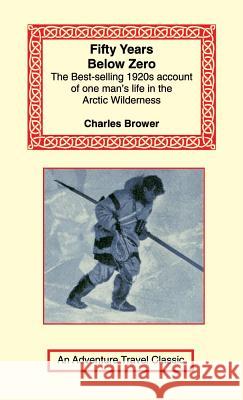 Fifty Years Below Zero Charles Brower 9781590483602 Long Riders' Guild Press - książka