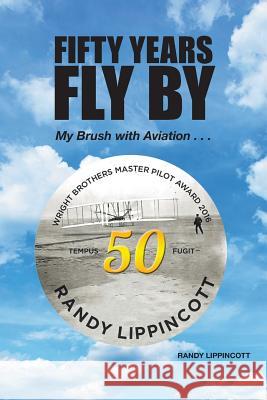 Fifty Years Fly By: My Brush with Aviation . . . Randy Lippincott 9781490782430 Trafford Publishing - książka