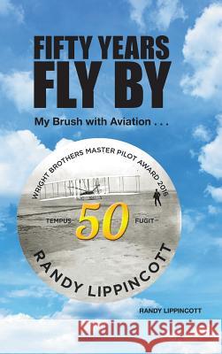 Fifty Years Fly By: My Brush with Aviation . . . Randy Lippincott 9781490782454 Trafford Publishing - książka