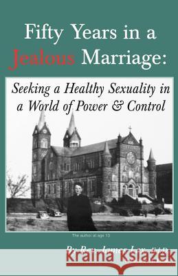 Fifty Years in a Jealous Marriage: Seeking a Healthy Sexuality in a World of Power and Control James Lex Ann M. Ennis 9780788020612 CSS Publishing Company - książka