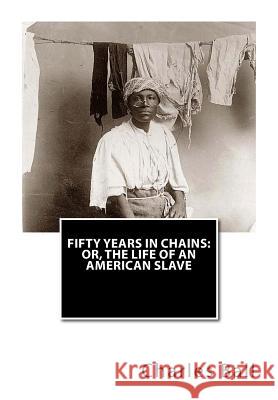 Fifty Years In Chains: or, The Life of an American Slave Ball, Charles 9781469940038 Createspace Independent Publishing Platform - książka
